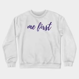 Me First Crewneck Sweatshirt